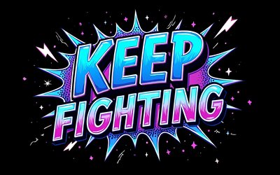 Keep fighting, 4K, black background, grunge art, Keep fighting art, Keep fighting sign, Keep fighting concepts, Keep fighting T-shirt art, Keep fighting graffiti