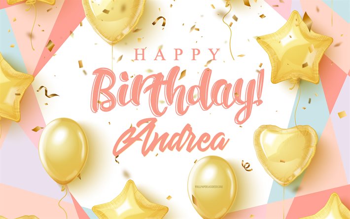 Happy Birthday Andrea, 4k, Birthday Background with gold balloons, Andrea, 3d Birthday Background, Andrea Birthday, gold balloons, Andrea Happy Birthday