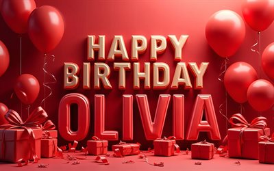 4k, alles gute zum geburtstag, olivia, roter hintergrund, olivia name, rote geschenkboxen, olivia geburtstag, 3d ballons, beliebte amerikanische weibliche namen, rote luftballons, bild mit olivias namen