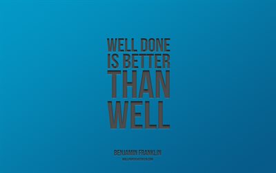 bien hecho es mejor que bien, benjamín franklin, 4k, motivación, inspiración, frases de benjamin franklin, fondo azul, bien hecho es mejor que bien citar