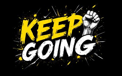 Keep Going, 4K, black background, grunge art, Keep Going art, Keep Going concepts, Keep Going T-shirt art, Keep Going graffiti