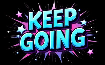 Keep Going, 4K, black background, Keep Going paint splash sign, grunge art, Keep Going art, Keep Going grunge sign, Keep Going concepts, Keep Going T-shirt art, Keep Going graffiti