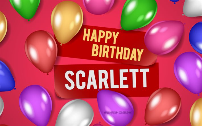 4k, scarlett doğum günün kutlu olsun, pembe arka planlar, scarlett doğum günü, gerçekçi balonlar, popüler amerikalı bayan isimleri, scarlett adı, scarlett adıyla resim, doğum günün kutlu olsun scarlett, scarlett