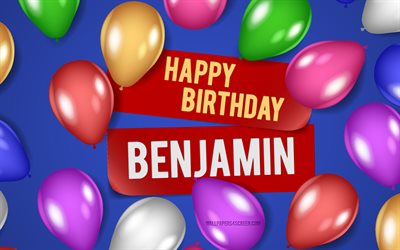 4k, Benjamin Happy Birthday, blue backgrounds, Benjamin Birthday, realistic balloons, popular american male names, Benjamin name, picture with Benjamin name, Happy Birthday Benjamin, Benjamin