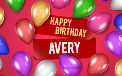 4k, Avery Happy Birthday, pink backgrounds, Avery Birthday, realistic balloons, popular american female names, Avery name, picture with Avery name, Happy Birthday Avery, Avery