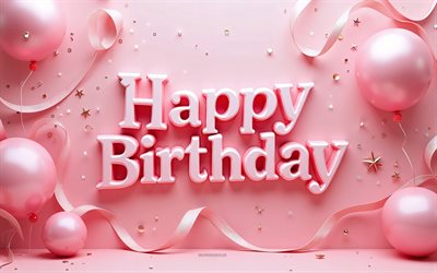 feliz cumpleaños, 4k, globos 3d rosados, feliz cumpleaños tarjeta de felicitación rosa elegante, feliz cumpleaños deseos, antecedentes de feliz cumpleaños, conceptos de feliz cumpleaños