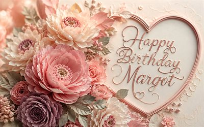 4k, feliz aniversário margot, flores rosa 3d, cartão de felicitações, nome margot, criativo, aniversário da margot, nomes femininos americanos populares, margot feliz aniversário, letras caligráficas, foto com nome margot, margot