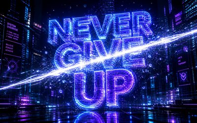 Never Give Up, 4k, cyberpunk, blue neon letters, popular short quotes, Never Give Up concepts, inspiration, Never Give Up inspiration, creative, Never Give Up Art