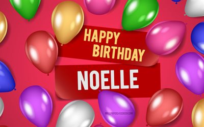 4k, ノエルお誕生日おめでとう, ピンクの背景, ノエルの誕生日, リアルな風船, 人気のあるアメリカの女性の名前, ノエルの名前, ノエルの名前の写真, ノエル