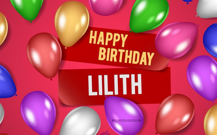 4k, lilith feliz aniversário, fundos rosa, aniversário de lilith, balões realistas, nomes femininos americanos populares, nome lilith, foto com o nome lilith, feliz aniversário lilith, lilith