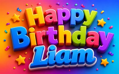 Liam Happy Birthday, 4k, colorful 3D letters, stars, creative, Liam name, colorful background, Liam Birthday, popular american male names, Happy Birthday Liam, picture with Liam name, Liam