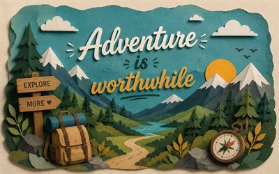 Adventure is worthwhile, 4K, 3D retro paper art, travel quotes, Adventure is worthwhile art, Adventure is worthwhile concepts