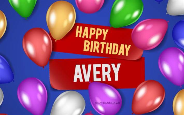 4k, avery happy birthday, siniset taustat, avery birthday, realistiset ilmapallot, suositut amerikkalaiset miesten nimet, avery nimi, kuva avery-nimellä, happy birthday avery, avery