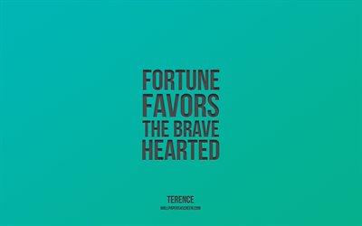 幸運は勇敢な心の持ち主に味方する, 4k, テレンス, モチベーション, インスピレーション, テレンスの名言, ターコイズブルーの背景, 幸運は勇敢な心の引用を支持します, 幸運は勇敢な心の概念を支持します