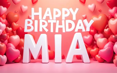 4k, mia feliz aniversário, corações rosa 3d, nome mia, criativo, aniversário da mia, nomes femininos americanos populares, fundo rosa, feliz aniversário mia, foto com o nome mia, mia