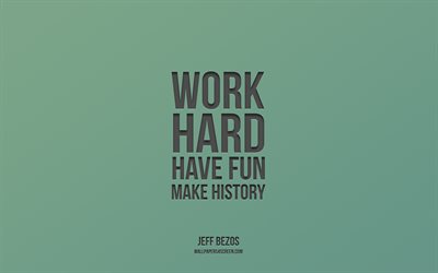 hart arbeiten, spaß haben, geschichte schreiben, 4k, jeff bezos, motivation, inspiration, zitate von jeff bezos, grüner hintergrund, spaß haben und geschichte schreiben