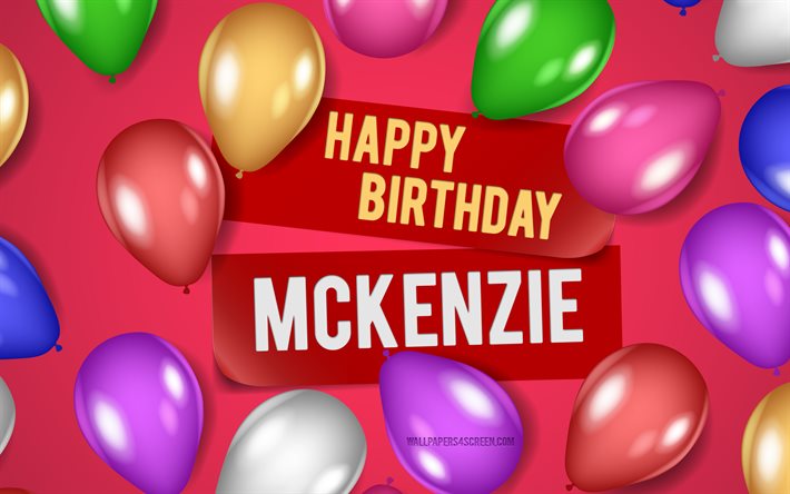 4k, 맥켄지 생일 축하해, 분홍색 배경, 맥켄지 생일, 현실적인 풍선, 인기있는 미국 여성 이름, 맥켄지 이름, mckenzie 이름이 있는 사진, 맥켄지