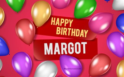 4k, feliz aniversário margot, fundos rosa, aniversário margot, balões realistas, nomes femininos americanos populares, nome da margot, foto com o nome margot, margot