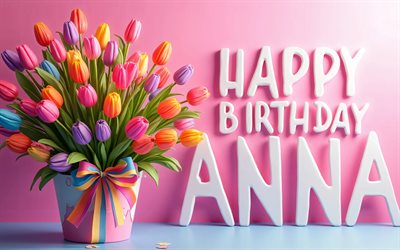 anna, alles gute zum geburtstag, 4k, bunte tulpen, anna name, kunstwerk, anna geburtstag, beliebte amerikanische weibliche namen, bunter hintergrund, kreativ, alles gute zum geburtstag anna, bild mit anna namen