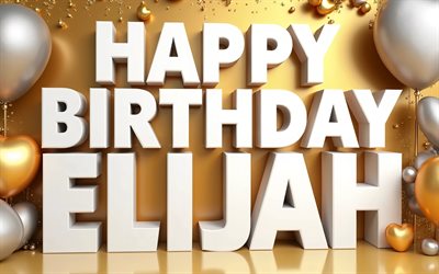 4k, 엘리야 생일 축하해, 황금 배경, 엘리야 이름, 엘리야 생일, 황금은 3d 풍선, 인기있는 미국 남자 이름, 엘리야라는 이름의 사진, 엘리야