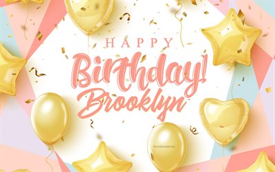 お誕生日おめでとうブルックリン, 4k, 金の風船と誕生日の背景, ブルックリン, 3d誕生日の背景, ブルックリンの誕生日, 金の風船, ブルックリンお誕生日おめでとう