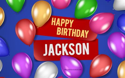 4k, Jackson Happy Birthday, blue backgrounds, Jackson Birthday, realistic balloons, popular american male names, Jackson name, picture with Jackson name, Happy Birthday Jackson, Jackson