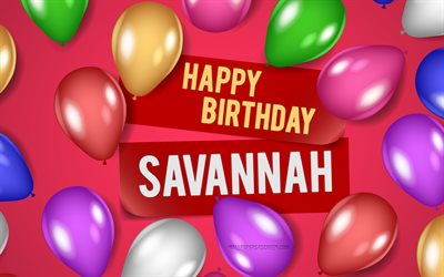 4k, Savannah Happy Birthday, pink backgrounds, Savannah Birthday, realistic balloons, popular american female names, Savannah name, picture with Savannah name, Happy Birthday Savannah, Savannah