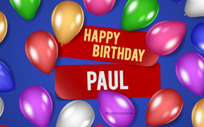 4k, Paul Happy Birthday, blue backgrounds, Paul Birthday, realistic balloons, popular american male names, Paul name, picture with Paul name, Happy Birthday Paul, Paul