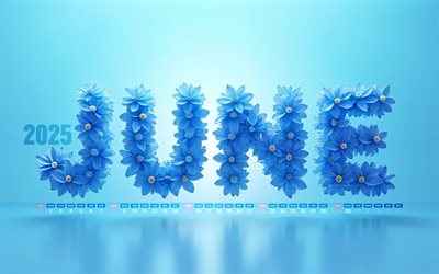 4k, 2025 juni kalender, blaue blumenbuchstaben, juni 2025, sommerkalender, blaue hintergründe, juni 2025 kalender, blaue blumen, blaue 3d  buchstaben, 2025 konzepte, juni  kalender, 2025 kalender, juni