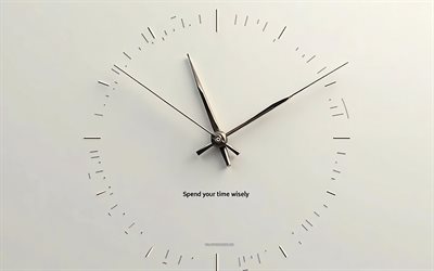 verbringen sie ihre zeit mit bedacht verbringen, 4k, weißer hintergrund, verbringen sie ihre zeit mit bedacht mit einer inschrift, metallrealistische uhr hände, zitate über die zeit, motivationszitate, verbringen sie ihre zeit mit bedacht konzepten