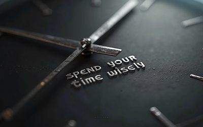 verbringen sie ihre zeit mit bedacht verbringen, 4k, schwarzes zifferblatt, zeitzitate, verbringen sie ihre zeit mit bedacht mit einer inschrift, metallrealistische uhr hände, verbringen sie ihre zeit mit bedacht konzepten, motivationszitate, inspiration