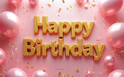 생일 축하해요, 4k, 분홍색 배경, 생일 축하해 3d 골든 반짝이는 불안정, 생일 축하합니다, 생일 축하 배경, 3d 핑크 밸런