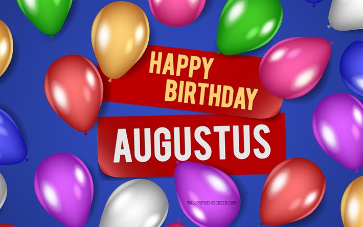 4k, Augustus Happy Birthday, blue backgrounds, Augustus Birthday, realistic balloons, popular american male names, Augustus name, picture with Augustus name, Happy Birthday Augustus, Augustus