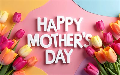4k, feliz dia de las madres, tulipanes coloridos, fondo abstracto colorido, conceptos de feliz día de la madre, letras blancas 3d, inscripción del día de la madre feliz