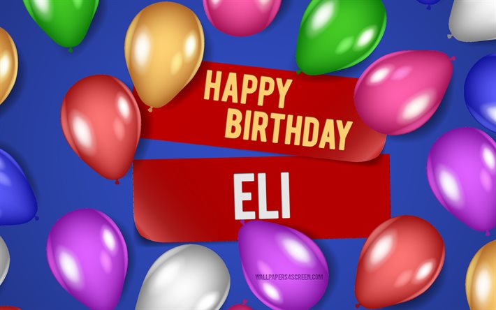 4k, 엘리 생일 축하해, 파란색 배경, 엘리 생일, 현실적인 풍선, 인기있는 미국 남성 이름, 엘리 이름, 엘리 이름이 있는 사진, 엘리