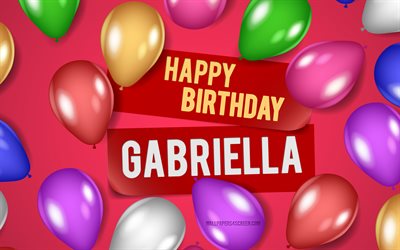 4k, gabriella happy birthday, rosa hintergründe, gabriella birthday, realistische luftballons, beliebte amerikanische frauennamen, gabriella name, bild mit gabriella namen, happy birthday gabriella, gabriella