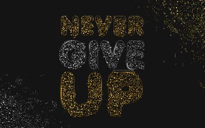 Never Give Up, 4k, black backgrounds, gold silver tinsel, motivation, creative, motivational quotes, sequins art, minimalism, inspirational quotes, inspiration, Never give up quote