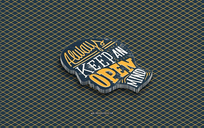 Always Keeping an open mind, 4k, motivation quotes, isometric art, gray background, mind quotes, inspiration, 3d art, popular short quotes