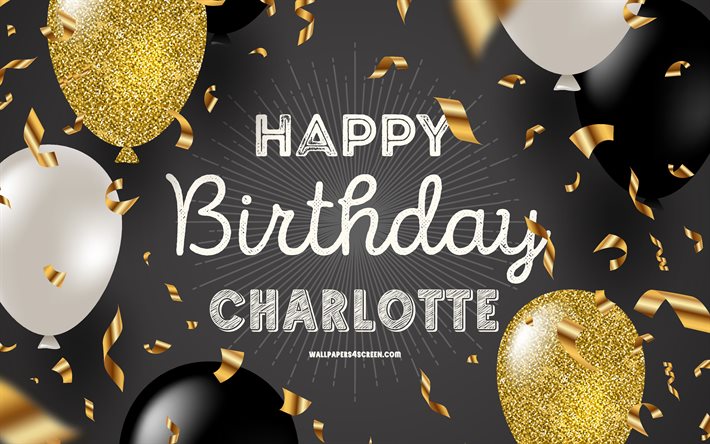 4k, feliz cumpleaños charlotte, fondo de cumpleaños dorado negro, cumpleaños de charlotte, charlotte, globos negros dorados, feliz cumpleaños de charlotte