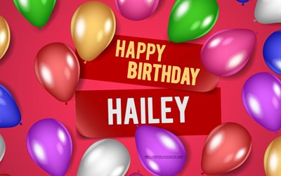 4k, hailey feliz aniversário, fundos cor-de-rosa, hailey aniversário, balões realistas, populares nomes femininos americanos, hailey nome, foto com o nome hailey, feliz aniversário hailey, hailey