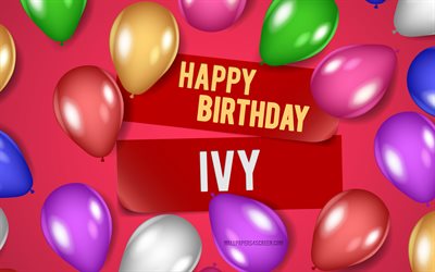 4k, ivy feliz cumpleaños, fondos rosas, ivy cumpleaños, globos realistas, nombres femeninos estadounidenses populares, ivy nombre, imagen con ivy nombre, feliz cumpleaños ivy, ivy