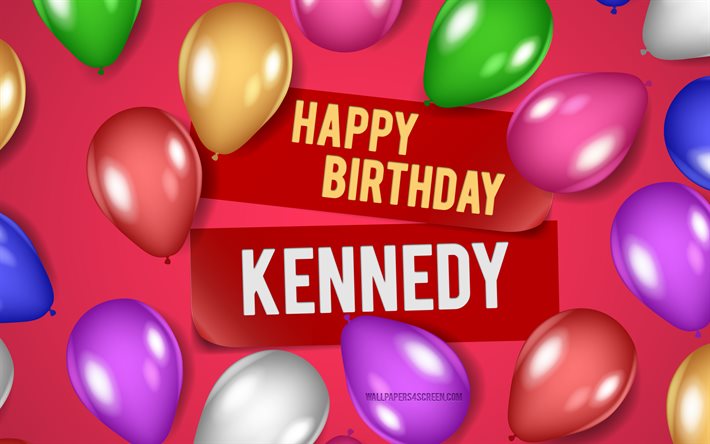 4k, kennedy feliz cumpleaños, fondos de color rosa, cumpleaños de kennedy, globos realistas, nombres femeninos estadounidenses populares, nombre de kennedy, imagen con el nombre de kennedy, feliz cumpleaños kennedy, kennedy