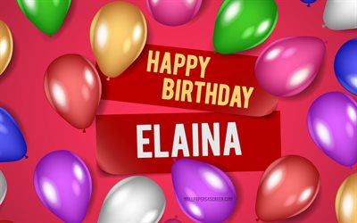 4k, elaina alles gute zum geburtstag, rosa hintergründe, geburtstagsgeburtstag, realistische luftballons, beliebte amerikanische weibliche namen, elaina name, bild mit elaina name, happy birthday elaina, elaina