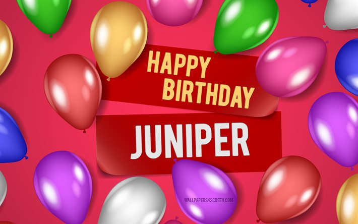 4k, juniper happy birthday, pink bakgrunder, juniper födelsedag, realistiska ballonger, populära amerikanska kvinnliga namn, juniper name, bild med juniper name, happy birthday juniper, juniper