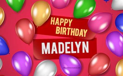 4k, Madelyn Happy Birthday, pink backgrounds, Madelyn Birthday, realistic balloons, popular american female names, Madelyn name, picture with Madelyn name, Happy Birthday Madelyn, Madelyn