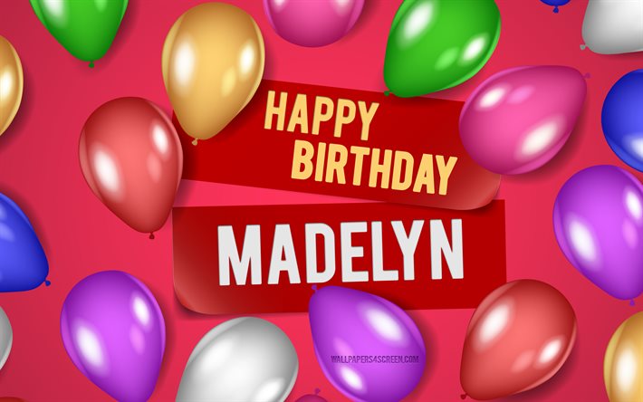 4k, madelyn doğum günün kutlu olsun, pembe arka planlar, madelyn doğum günü, gerçekçi balonlar, popüler amerikalı bayan isimleri, madelyn adı, madelyn adıyla resim, doğum günün kutlu olsun madelyn, madelyn