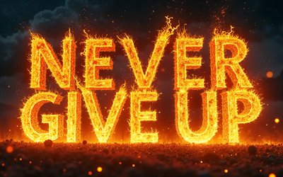 4k, Never Give Up, darkness, burning 3D letters, motivation, inspiration, popular short quotes, Never Give Up concepts, Never Give Up inspiration, creative, Never Give Up Art