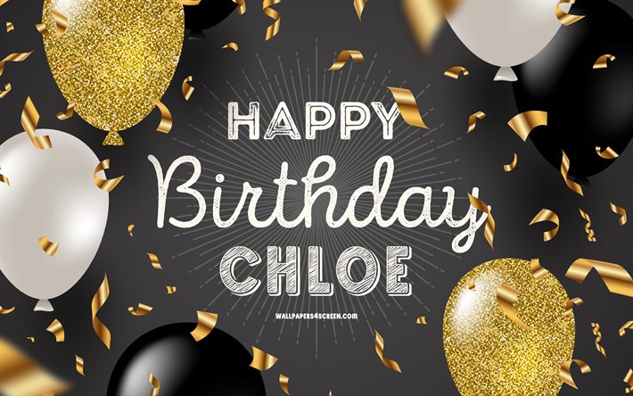 4k, feliz cumpleaños chloe, fondo de cumpleaños dorado negro, cumpleaños de chloe, chloe, globos negros dorados, feliz cumpleaños de chloe