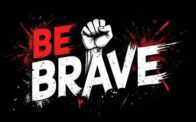 sii coraggioso, 4k, sfondo nero, sii coraggioso nell'arte creativa, arte del grunge, arte, mano con il pugno chiuso rosso, siate concetti coraggiosi, sii coraggioso t shirt art, graffiti