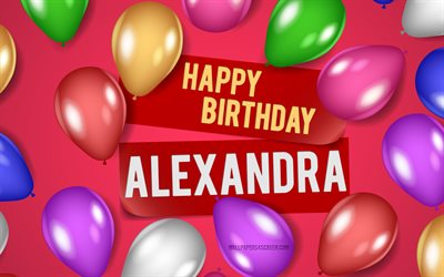 4k, alexandra doğum günün kutlu olsun, pembe arka planlar, alexandra doğum günü, gerçekçi balonlar, popüler amerikalı bayan isimleri, alexandra adı, alexandra adıyla resim, doğum günün kutlu olsun alexandra, alexandra